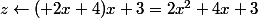 z\leftarrow (+2x+4)x+3=2x^2+4x+3
